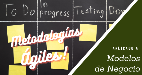 Metodologías ágiles aplicadas a los modelos de negocio